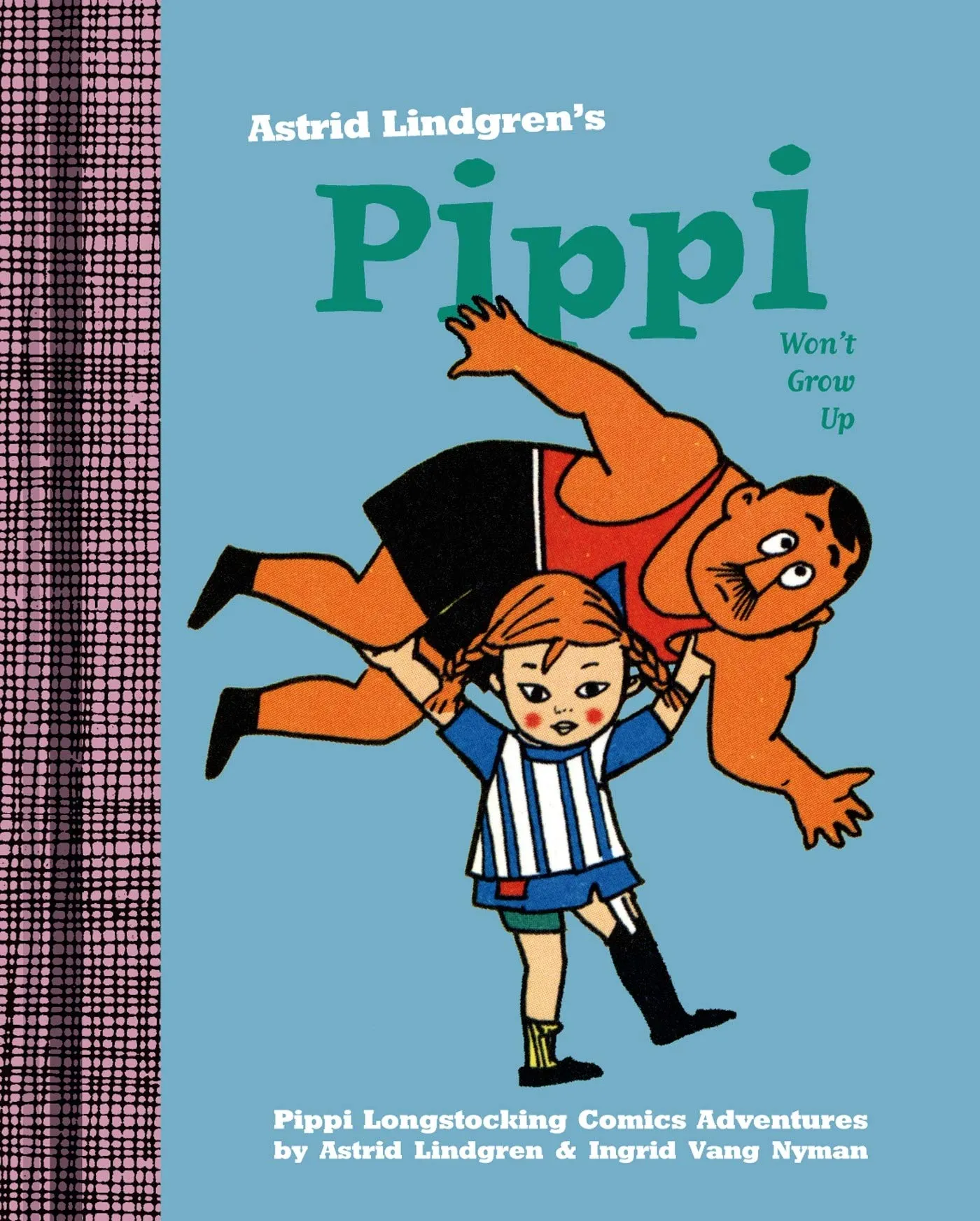 Pippi Won't Grow Up by Drawn & Quarterly - The Strongest Girl's Adventurous Tales